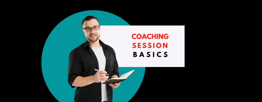 Coaching Session Basics – A Primer For New Coaches