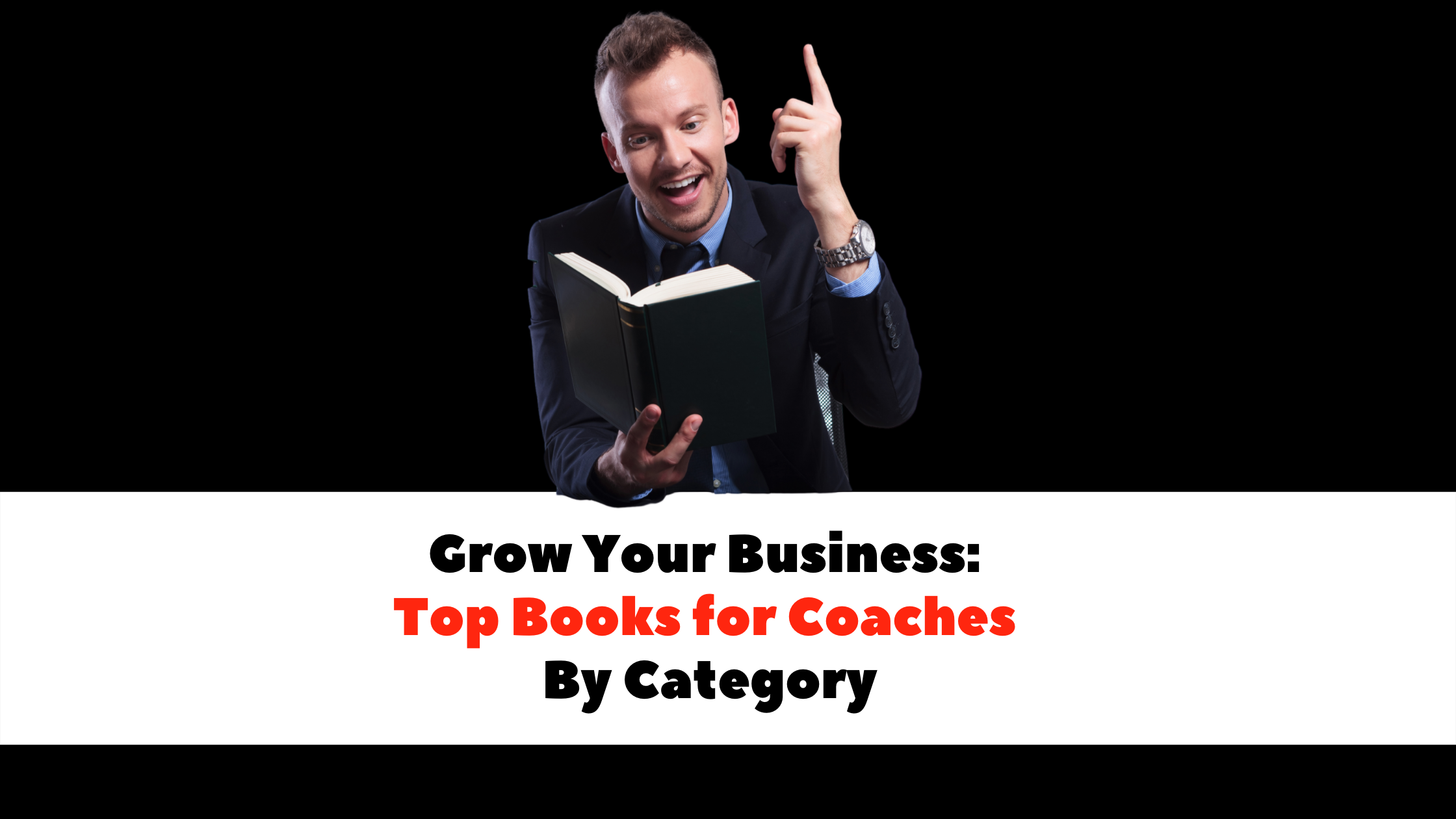 Grow Your Business: 30+ Top Coaching Books By Category