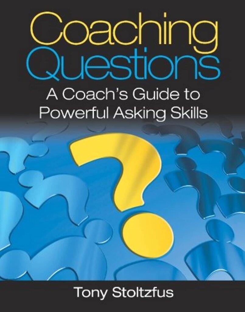 Coaching Books: Coaching Questions - A guide for coaches to ask more powerful questions