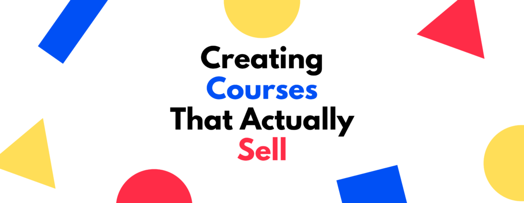 Creating Courses That Actually Sell: A No Nonsense Blueprint